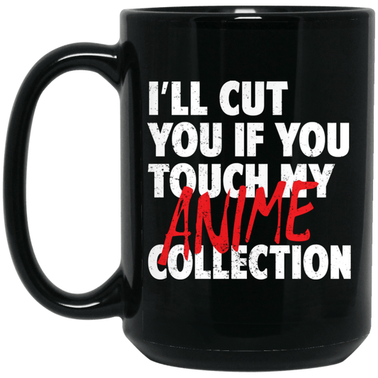 I’ll Cut You If You Touch My Anime Collection Mug