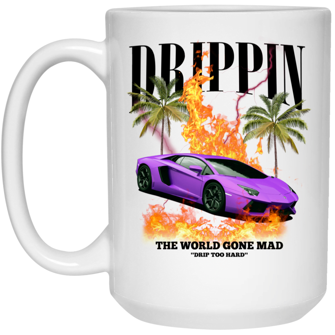
	Drippin The World Gone Mad Drip Too Hard Mug