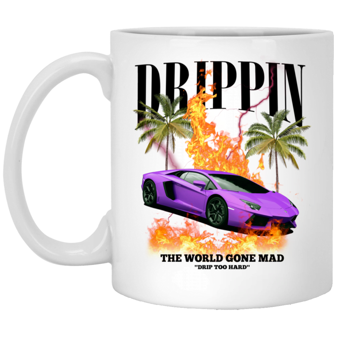Drippin The World Gone Mad Drip Too Hard Mug