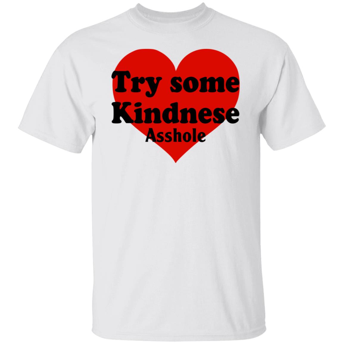 Try Some Kindnese Asshole Shirt, Hoodie, Tank