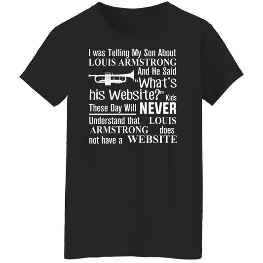 
	I Was Telling My Son About Louis Armstrong And He Said His Website Shirt, Hoodie, Tank