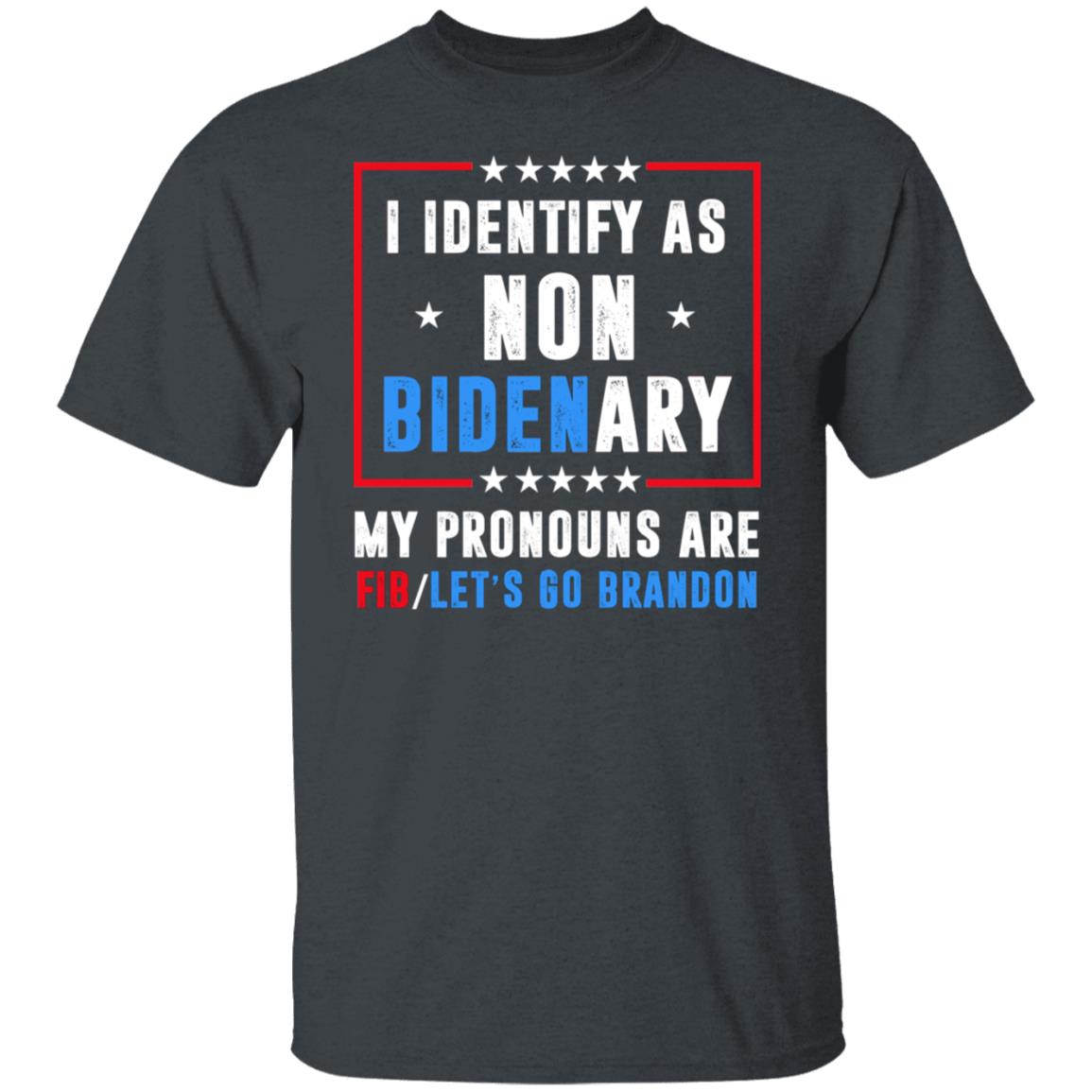 I Identify As Non Bidenary My Pronouns Are FIB Let’s Go Brandon Shirt, Hoodie, Tank