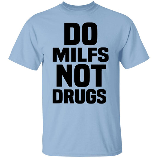 Do Milfs Not Drugs Shirt, Hoodie, Tank