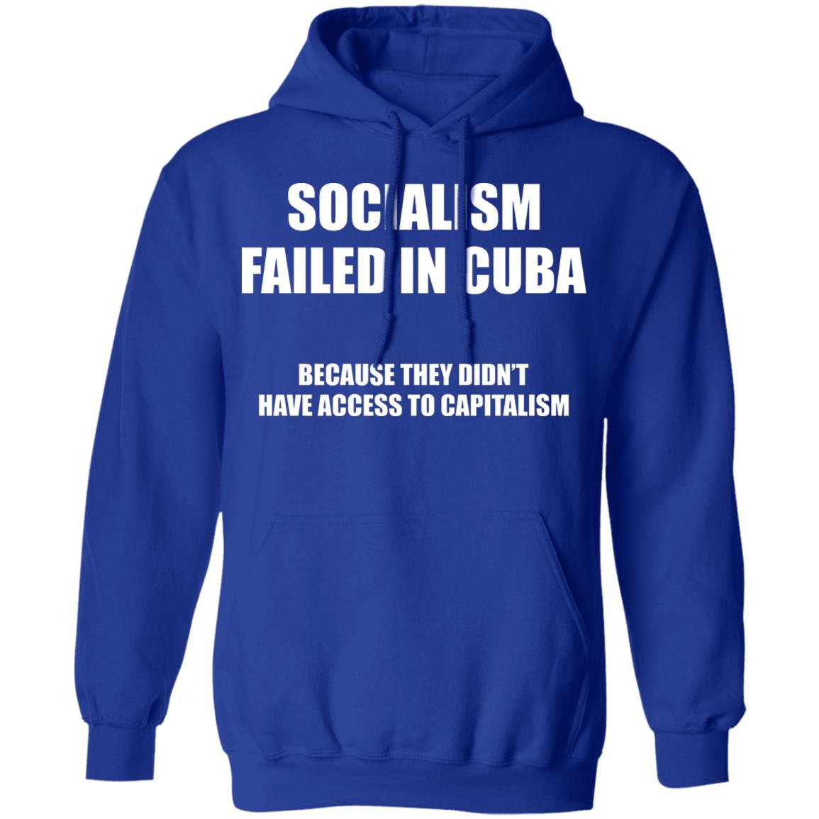Socialism Failed in Cuba Because They Don’t Have Access To Capitalism Shirt, Hoodie, Tank