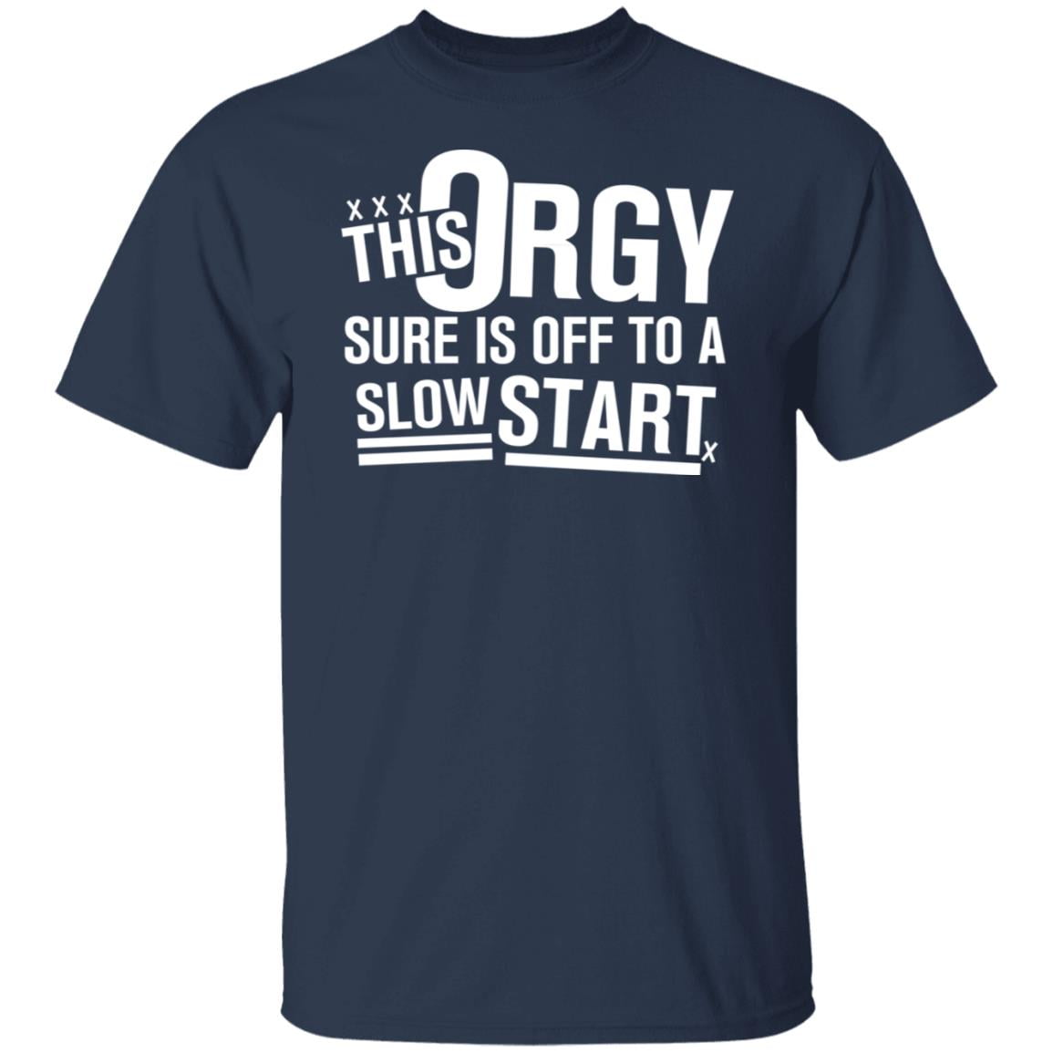 This Orgy Sure Is Off To A Slow Start Shirt, Hoodie, Tank
