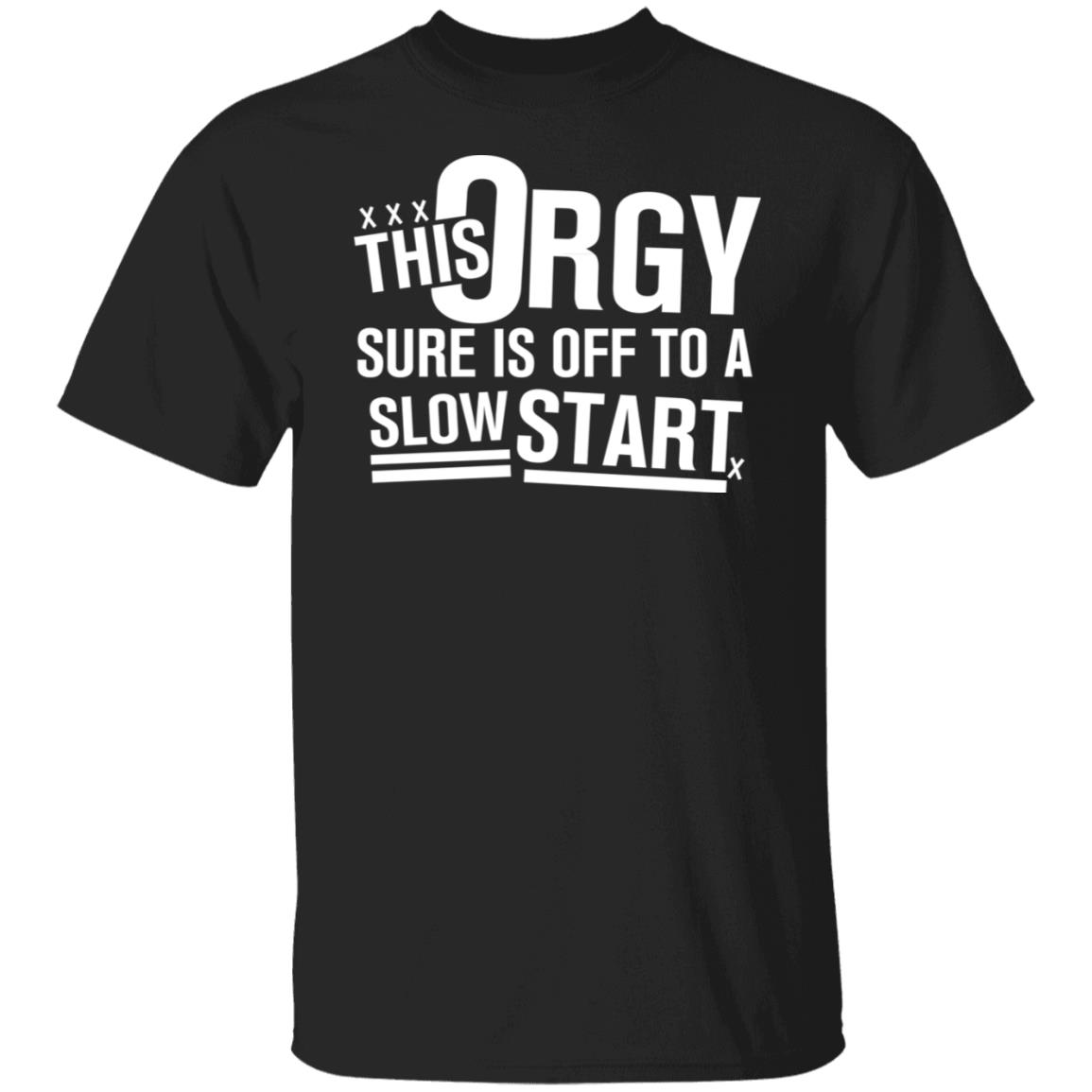 This Orgy Sure Is Off To A Slow Start Shirt, Hoodie, Tank