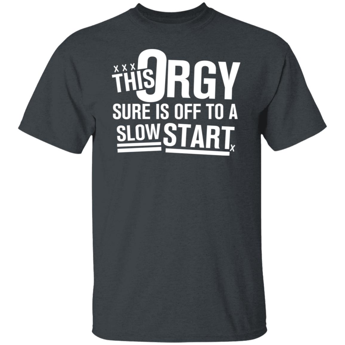 This Orgy Sure Is Off To A Slow Start Shirt, Hoodie, Tank