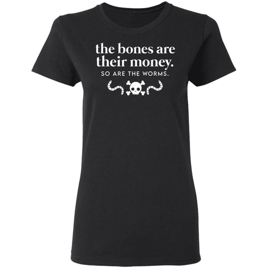 
	The Bones Are Their Money So Are The Worms Shirt, Hoodie, Tank