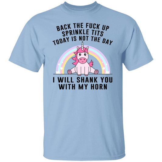 
	Back The Fuck Up Sprinkle Tits Today Is Not The Day I Will Shank You With My Horn Shirt, Hoodie, Tank