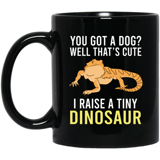 You Got A Dog Well That’s Cute I Raise A Tiny Dinosaur Mug