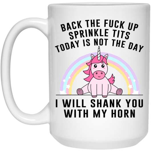 Back The Fuck Up Sprinkle Tits Today Is Not The Day I Will Shank You With My Horn Mug