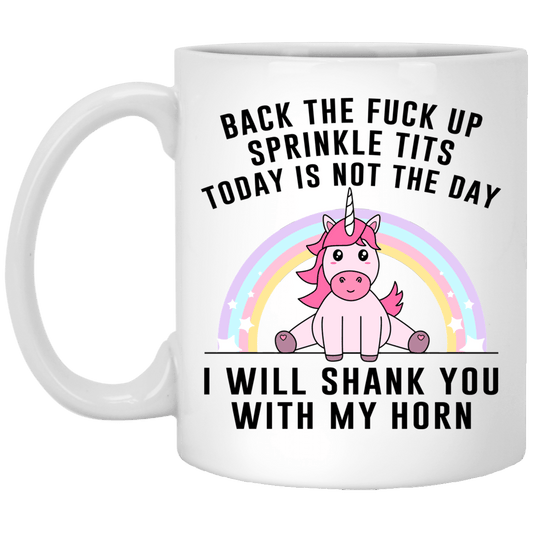 
	Back The Fuck Up Sprinkle Tits Today Is Not The Day I Will Shank You With My Horn Mug