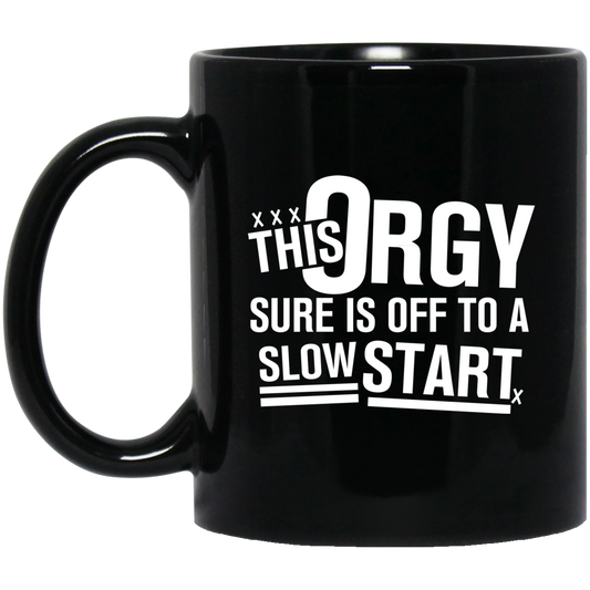 
	This Orgy Sure Is Off To A Slow Start Mug