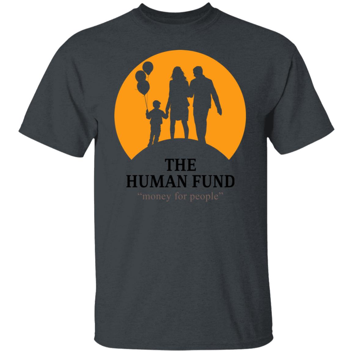 The Human Fund Money For People Shirt, Hoodie, Tank