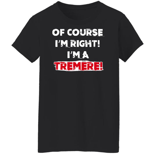 
	Of Course I’m Right I’m A Tremre Shirt, Hoodie, Tank