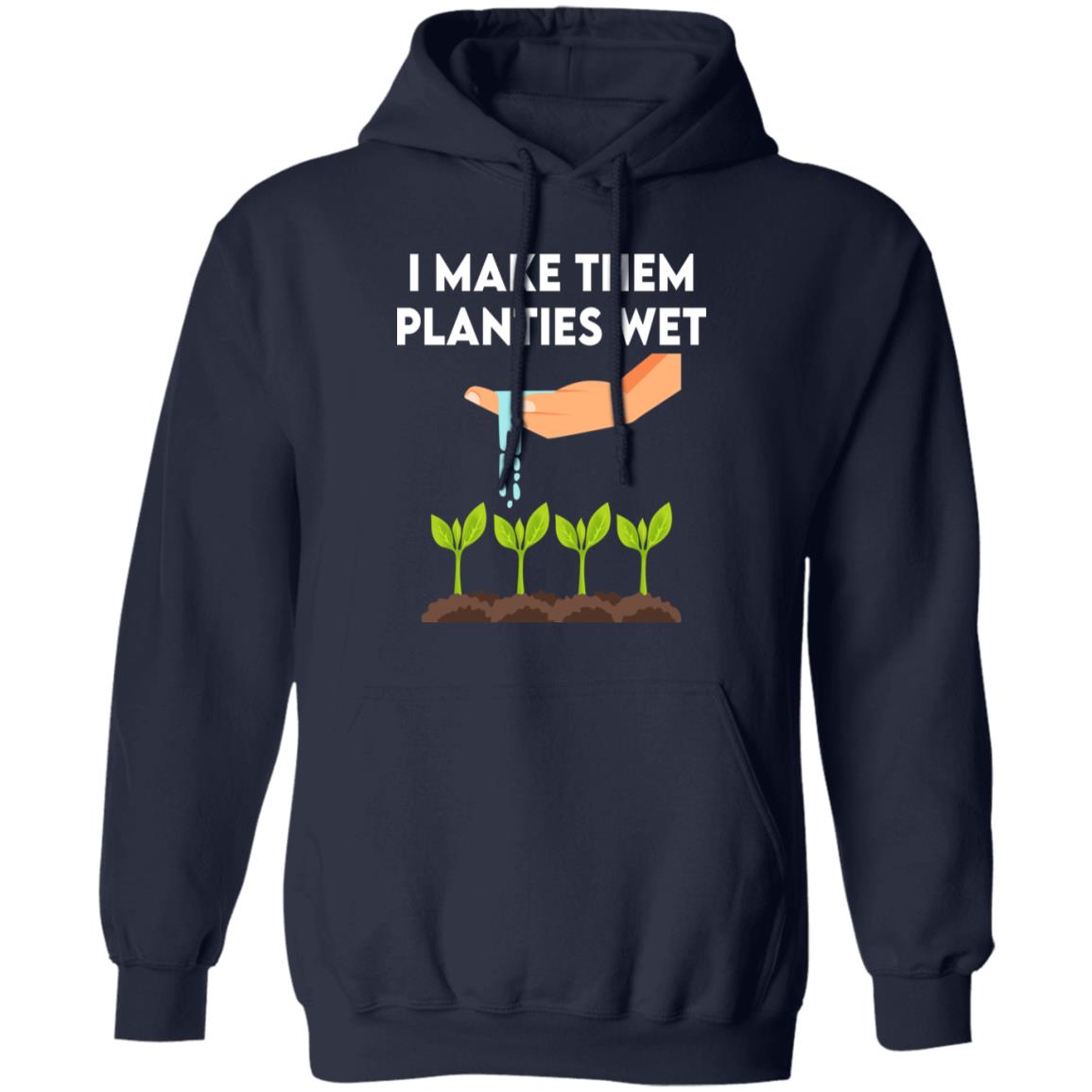 I Make Them Planties Wet Shirt, Hoodie, Tank