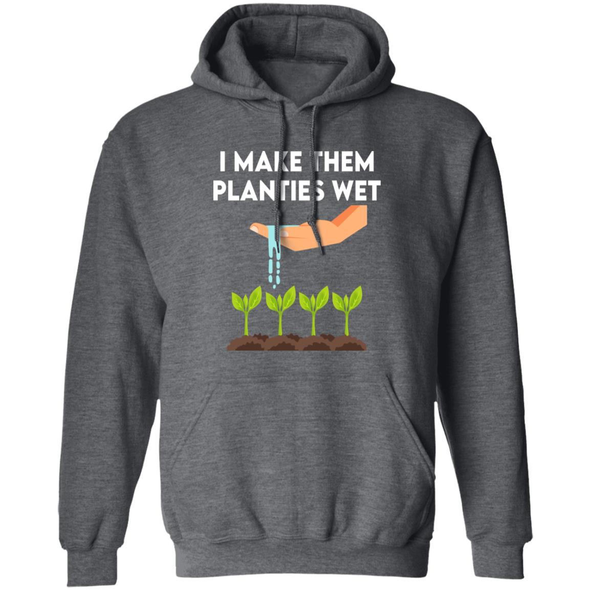 I Make Them Planties Wet Shirt, Hoodie, Tank