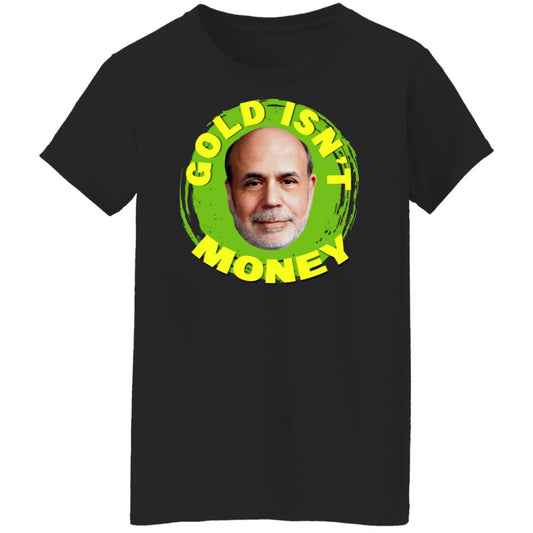 
	Gold Isn’t Money Ben Bernanke Shirt, Hoodie, Tank