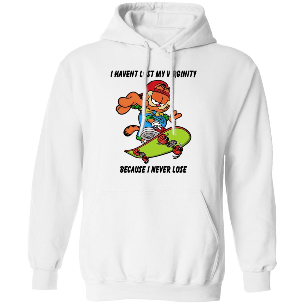 I Haven’t Lost My Virginity Because I Never Lose Shirt, Hoodie, Tank