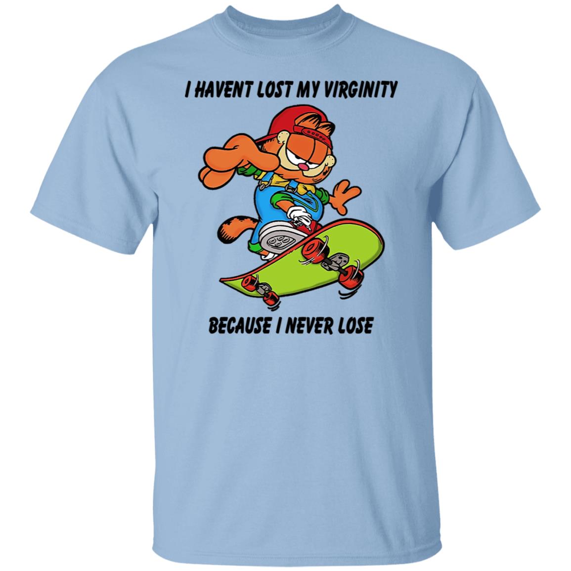 I Haven’t Lost My Virginity Because I Never Lose Shirt, Hoodie, Tank