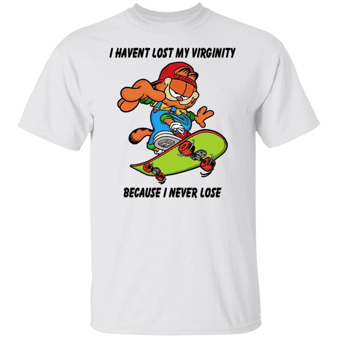 I Haven’t Lost My Virginity Because I Never Lose Shirt, Hoodie, Tank