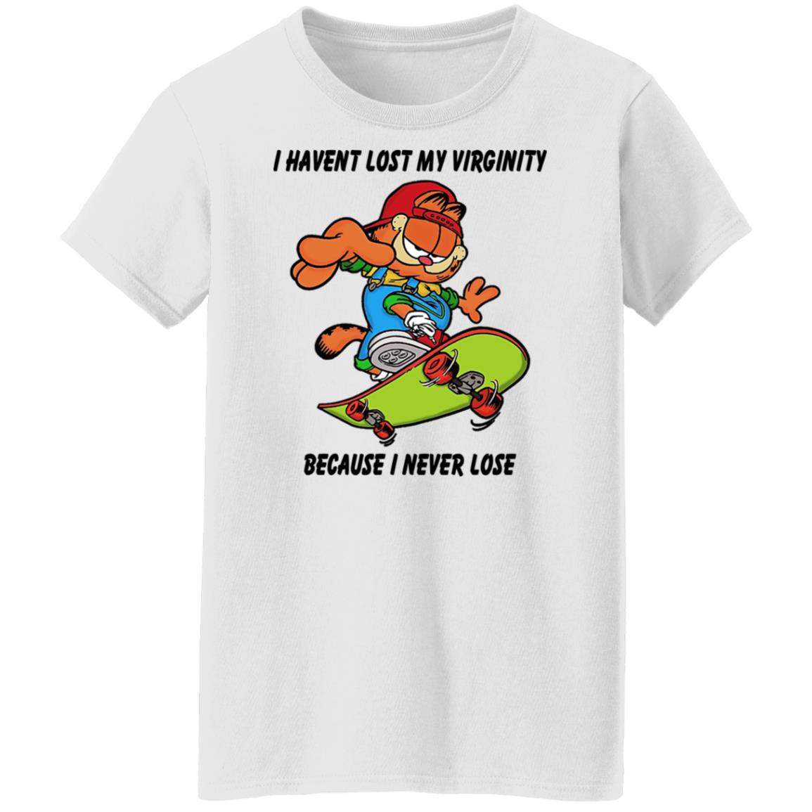 I Haven’t Lost My Virginity Because I Never Lose Shirt, Hoodie, Tank