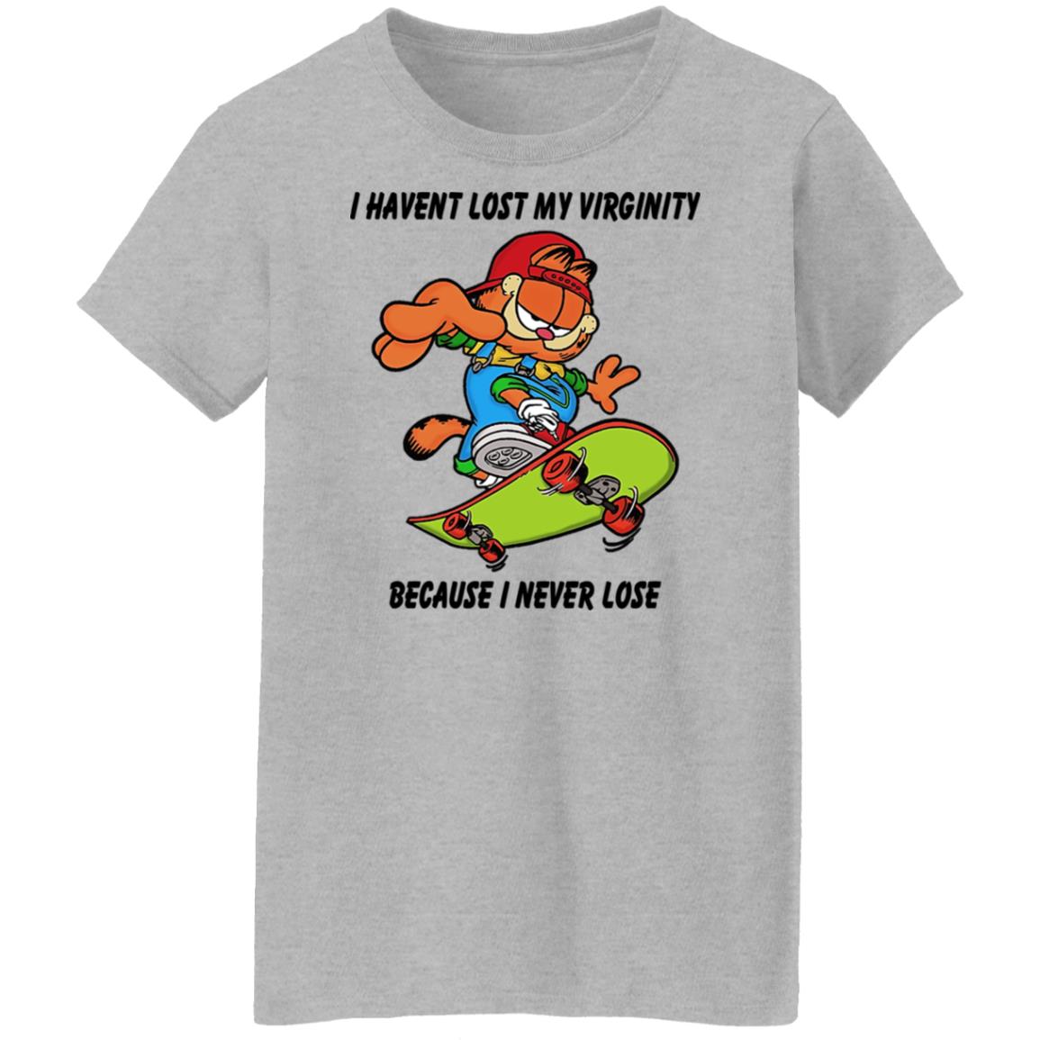 I Haven’t Lost My Virginity Because I Never Lose Shirt, Hoodie, Tank