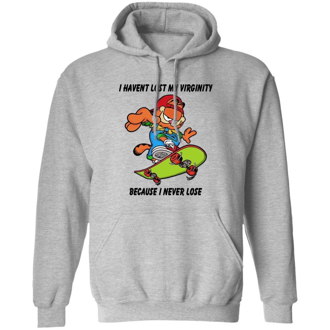 I Haven’t Lost My Virginity Because I Never Lose Shirt, Hoodie, Tank