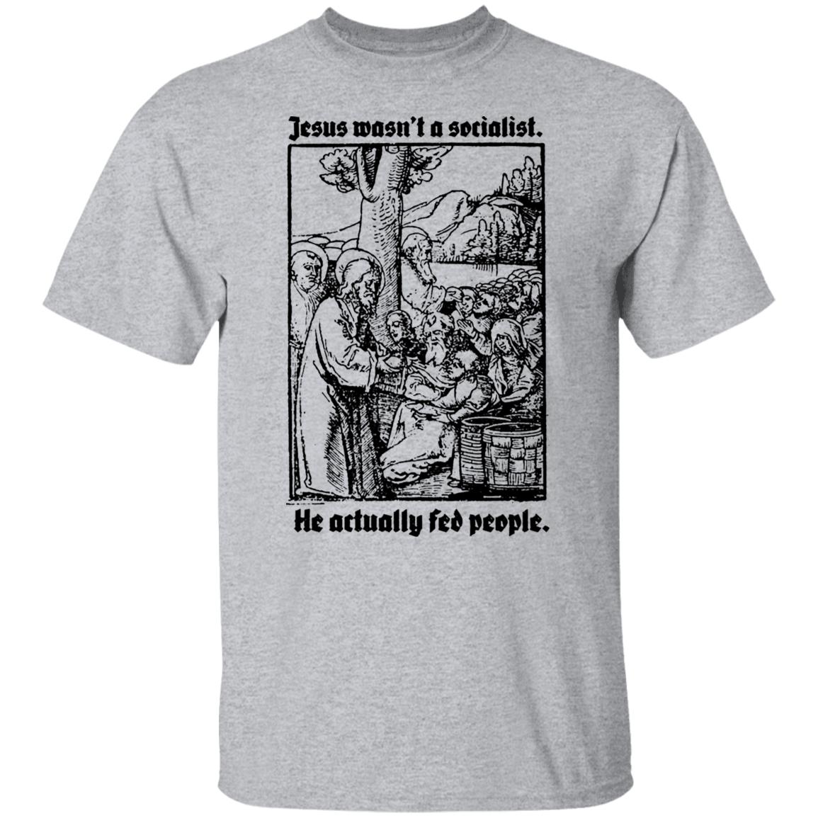 Jesus Wasn’t A Socialist He Actually Fed People Shirt, Hoodie, Tank