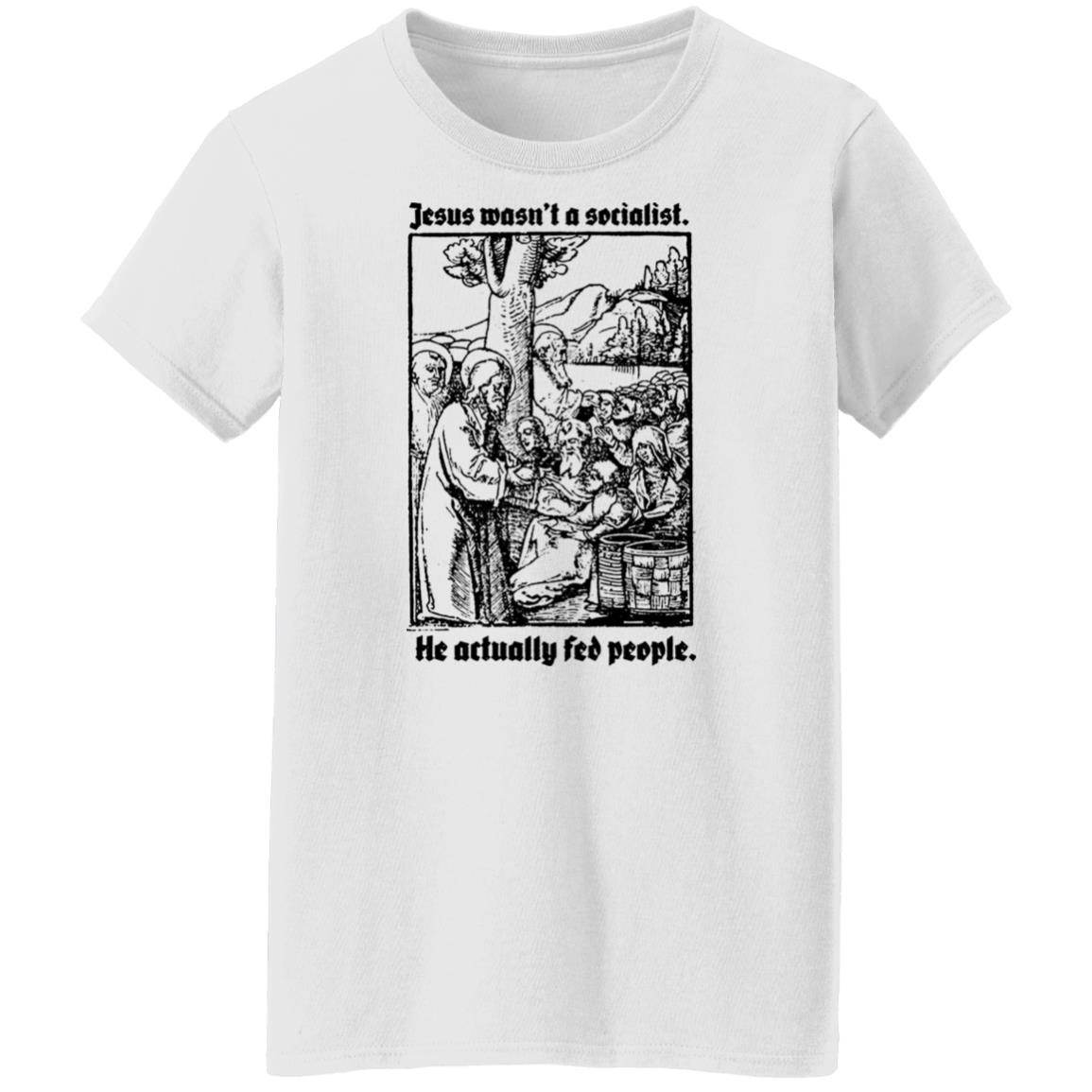 Jesus Wasn’t A Socialist He Actually Fed People Shirt, Hoodie, Tank