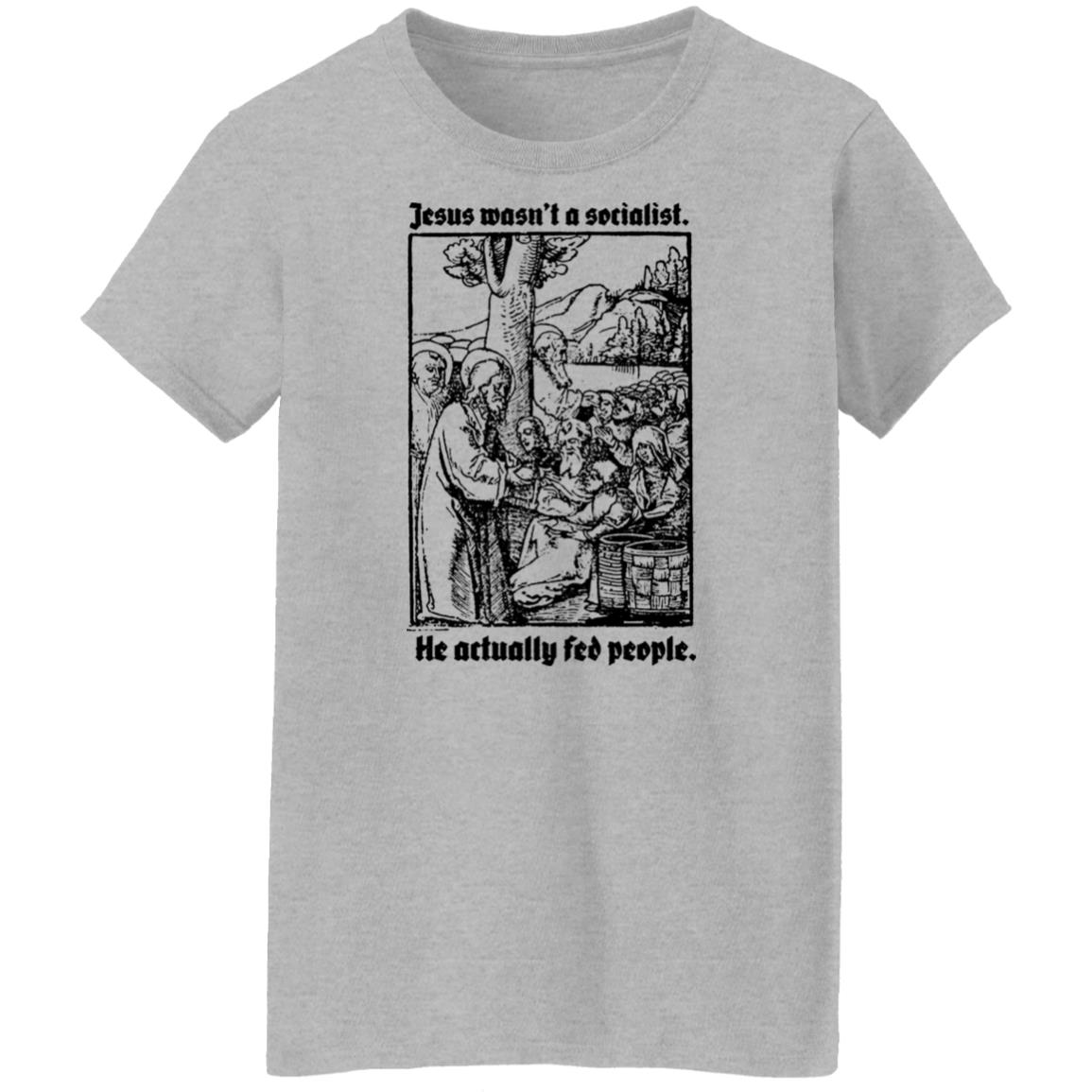 Jesus Wasn’t A Socialist He Actually Fed People Shirt, Hoodie, Tank