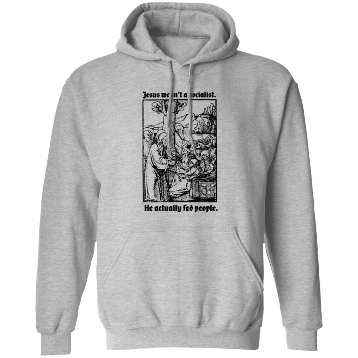 Jesus Wasn’t A Socialist He Actually Fed People Shirt, Hoodie, Tank