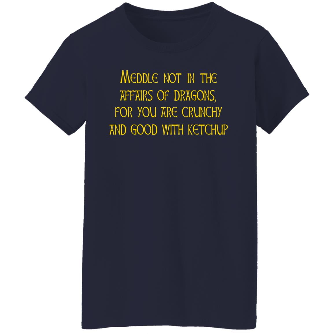 Meddle Not In The Affairs Of Dragons For You Are Crunchy And Good With Ketchup Shirt, Hoodie, Tank