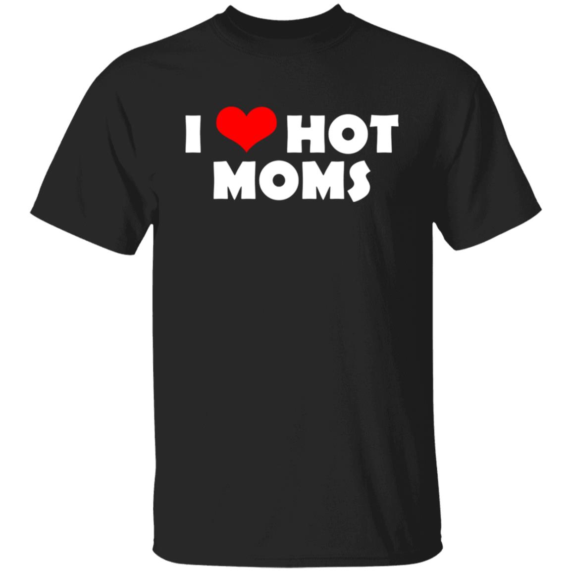 I Love Hot Moms Mother’s Day Gift Shirt, Hoodie, Tank