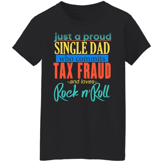 
	Just A Proud Single Dad Who Commits Tax Fraud And Loves Rock N Roll Shirt, Hoodie, Tank