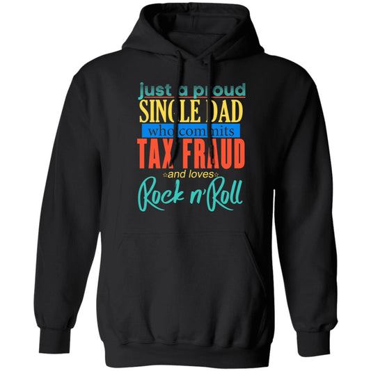 Just A Proud Single Dad Who Commits Tax Fraud And Loves Rock N Roll Shirt, Hoodie, Tank