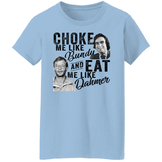 
	Choke Me Like Bundy And Eat Me Like Dahmer Shirt, Hoodie, Tank