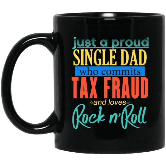
	Just A Proud Single Dad Who Commits Tax Fraud And Loves Rock N Roll Mug
