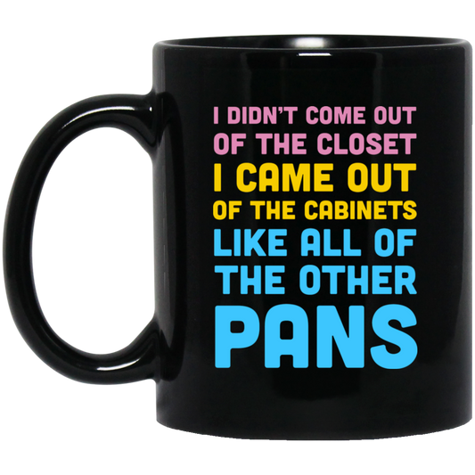 I Didn’t Come Out Of The Closet I Came Out Of The Cabinets Like All Of The Other Pans Mug