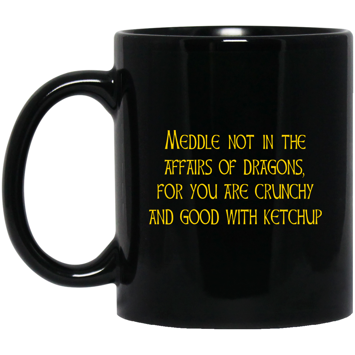 Meddle Not In The Affairs Of Dragons For You Are Crunchy And Good With Ketchup Mug
