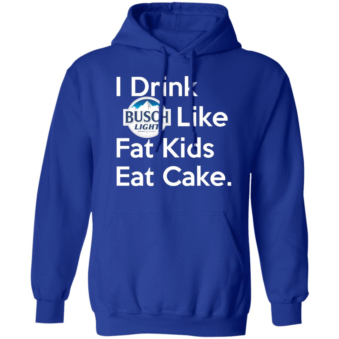 I Drink Busch Light Like Fat Kids Eat Cake Shirt, Hoodie, Tank