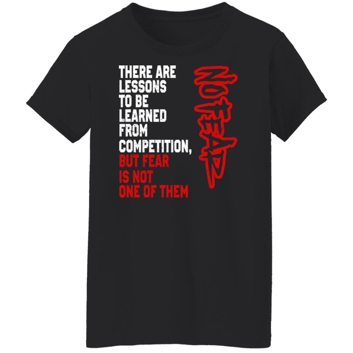 There Are Lessons To Be Learned From Competition But Fear Is Not One Of Them No Fear Shirt, Hoodie, Tank