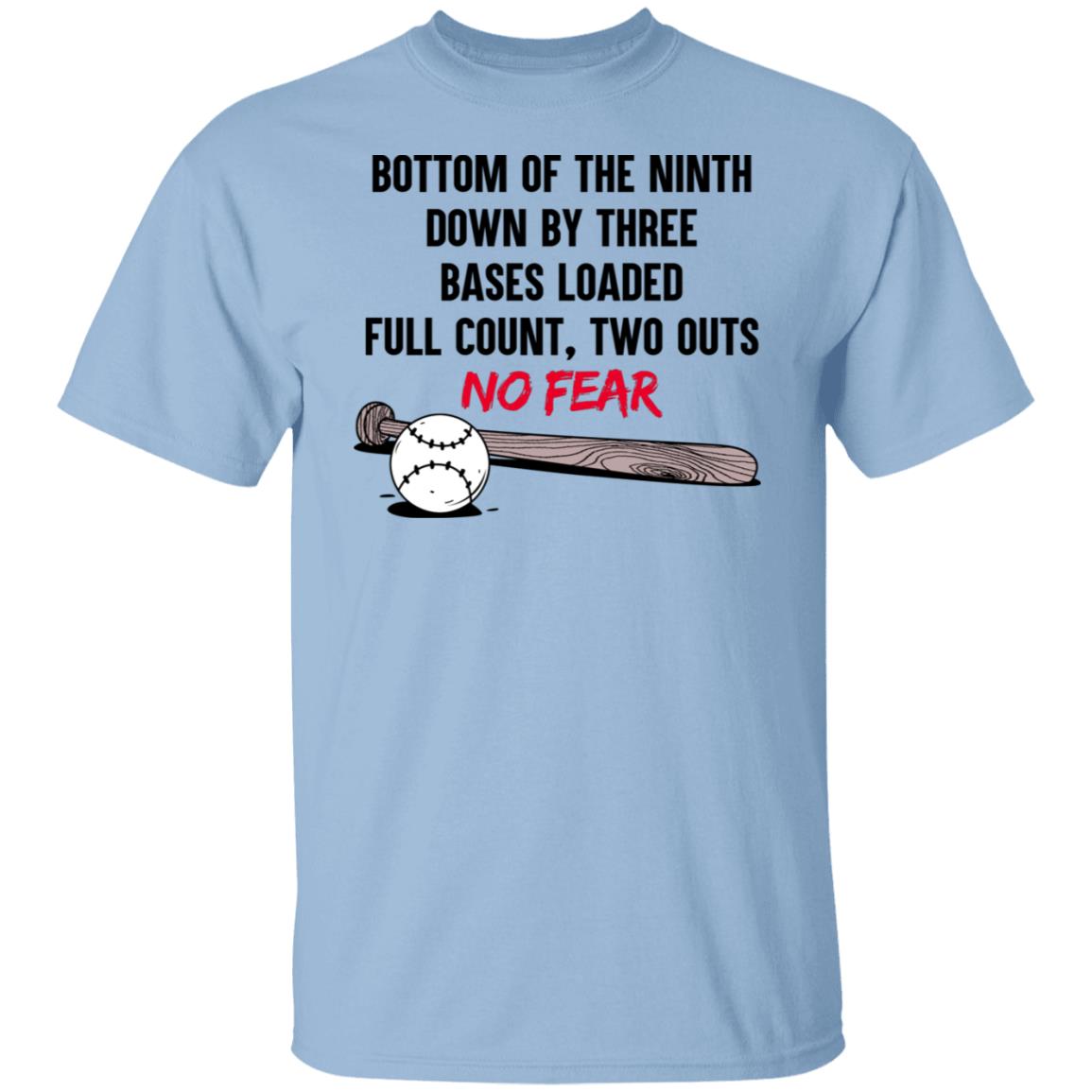 Bottom Of The Ninth Down By Three Bases Loaded Full Count Two Outs No Fear Shirt, Hoodie, Tank