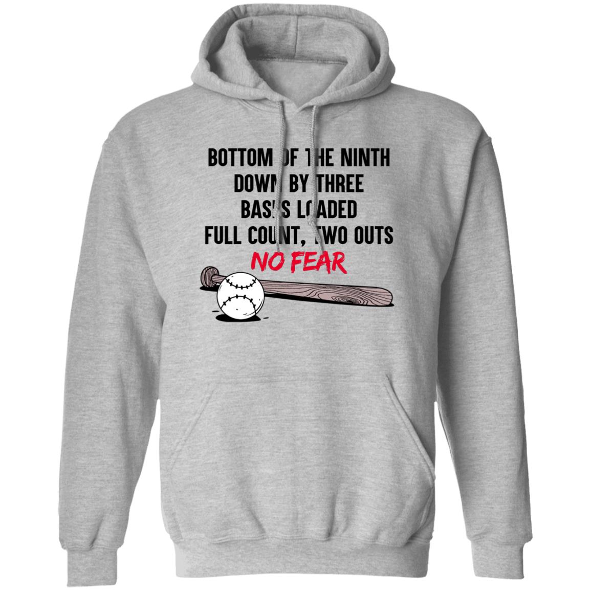 Bottom Of The Ninth Down By Three Bases Loaded Full Count Two Outs No Fear Shirt, Hoodie, Tank