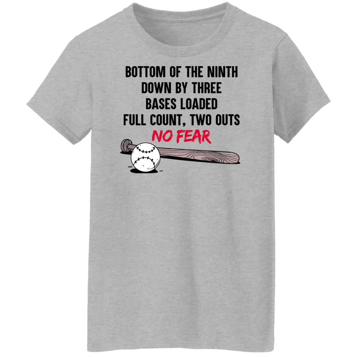 Bottom Of The Ninth Down By Three Bases Loaded Full Count Two Outs No Fear Shirt, Hoodie, Tank