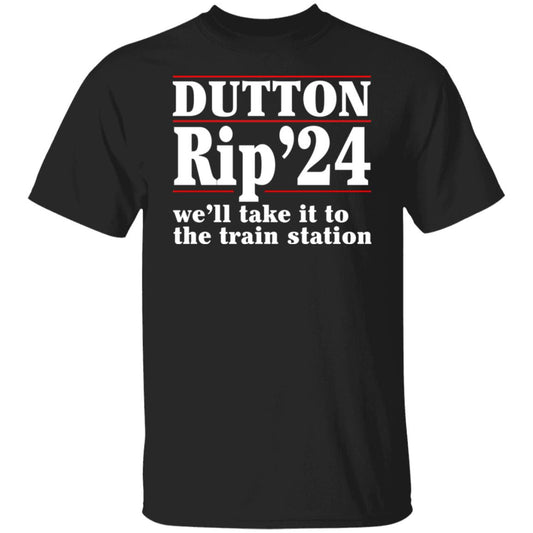 Dutton Rip 2024 We’ll Take It To The Train Station Shirt, Hoodie, Tank
