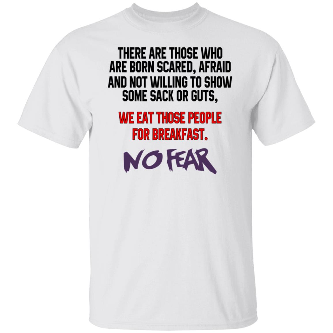 There Are Those Who Are Born Scared Afraid And Not Willing To Show Sone Sack Or Guts No Fear Shirt, Hoodie, Tank