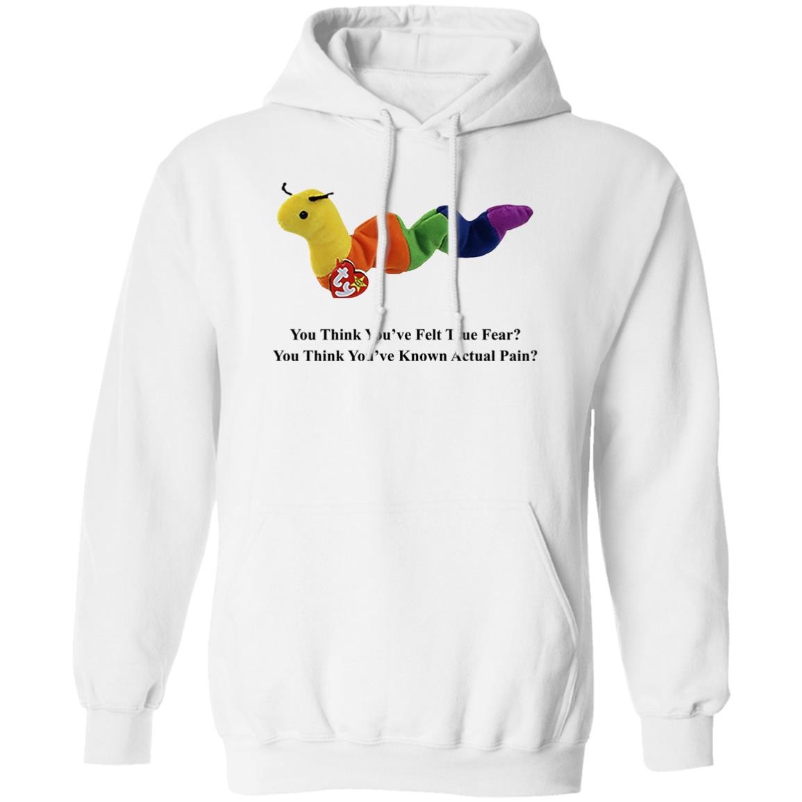 True Fear You Think You’ve Felt True Fear You Think You’ve Known Actual Pain Shirt, Hoodie, Tank