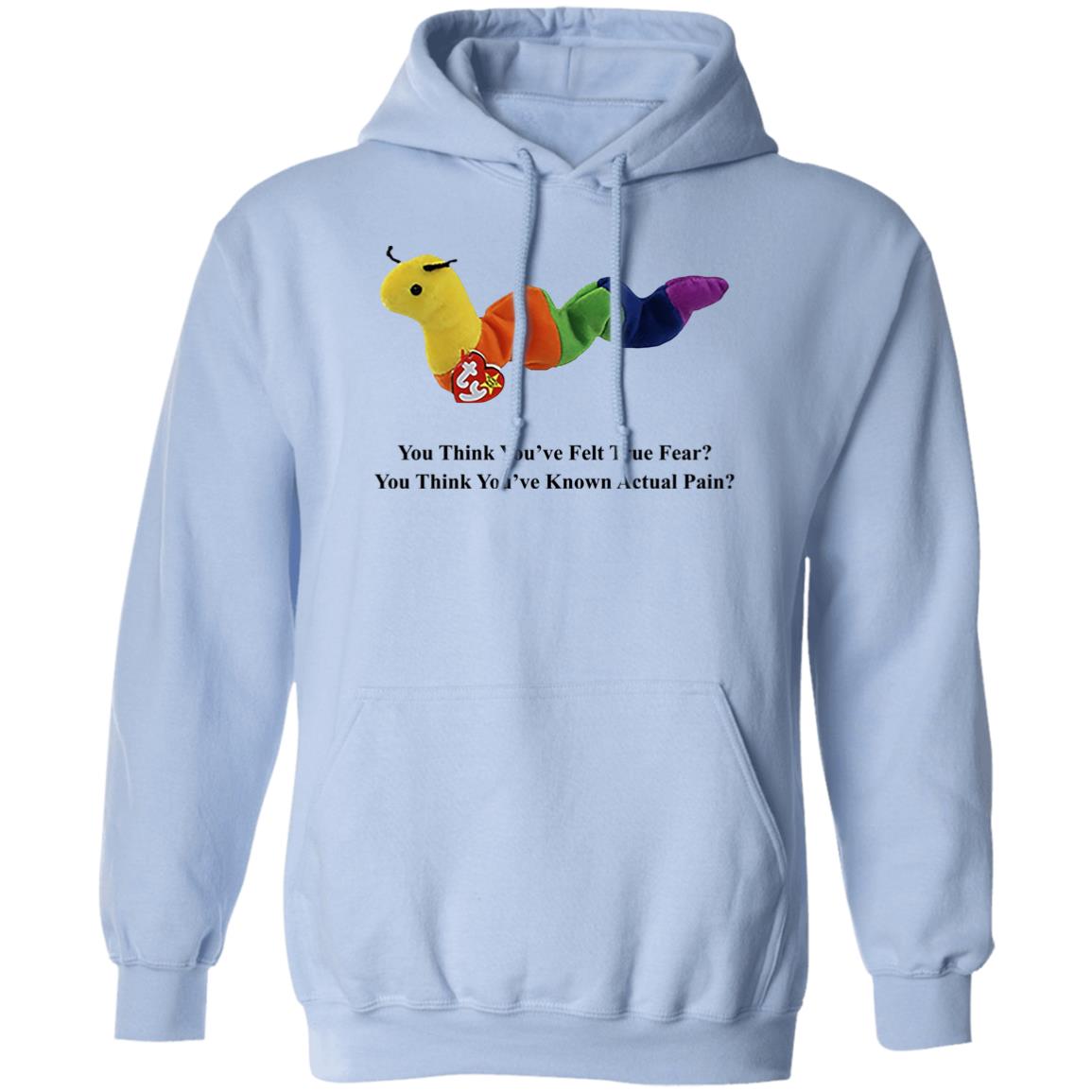 True Fear You Think You’ve Felt True Fear You Think You’ve Known Actual Pain Shirt, Hoodie, Tank