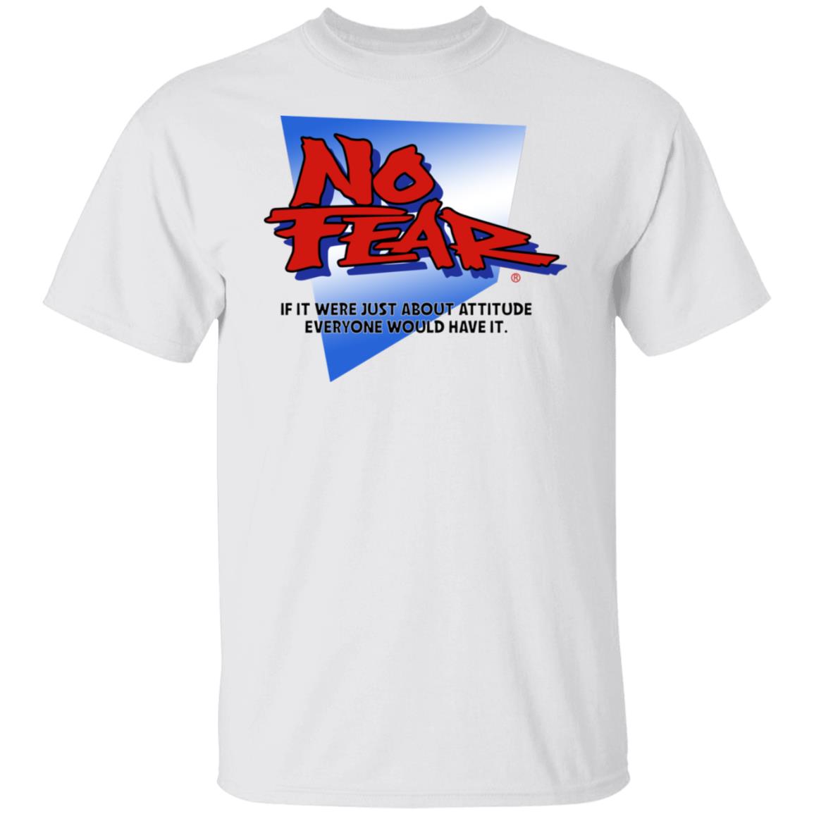 No Fear If It Were Just About Attitude Everyone Would Have It Shirt, Hoodie, Tank